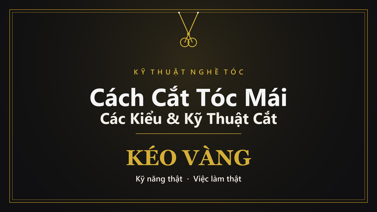 Cách cắt tóc mái đúng kỹ thuật cho thợ tóc mới - Kéo Vàng