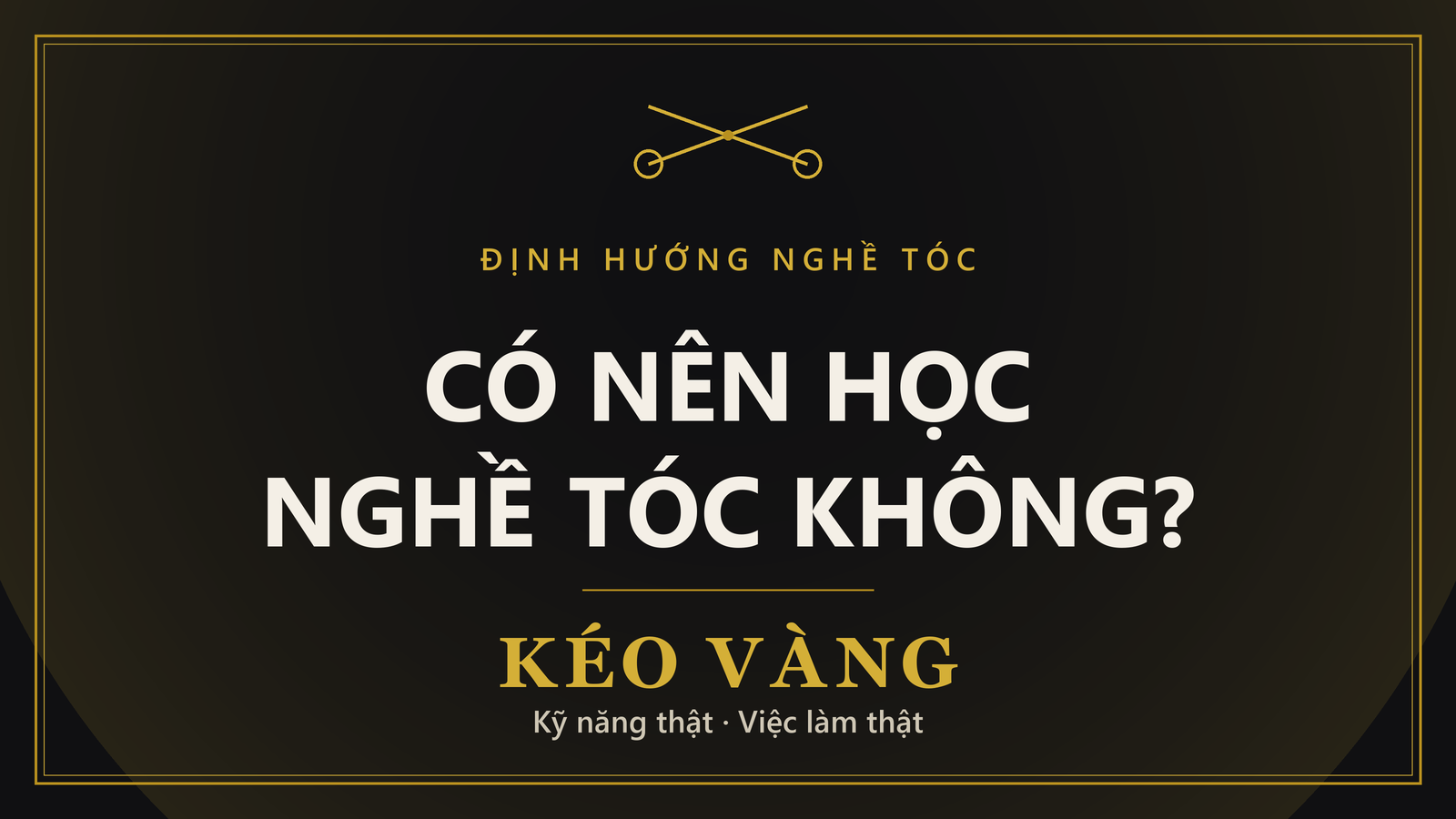 Đồ họa Kéo Vàng: có nên học nghề tóc không, định hướng nghề tóc