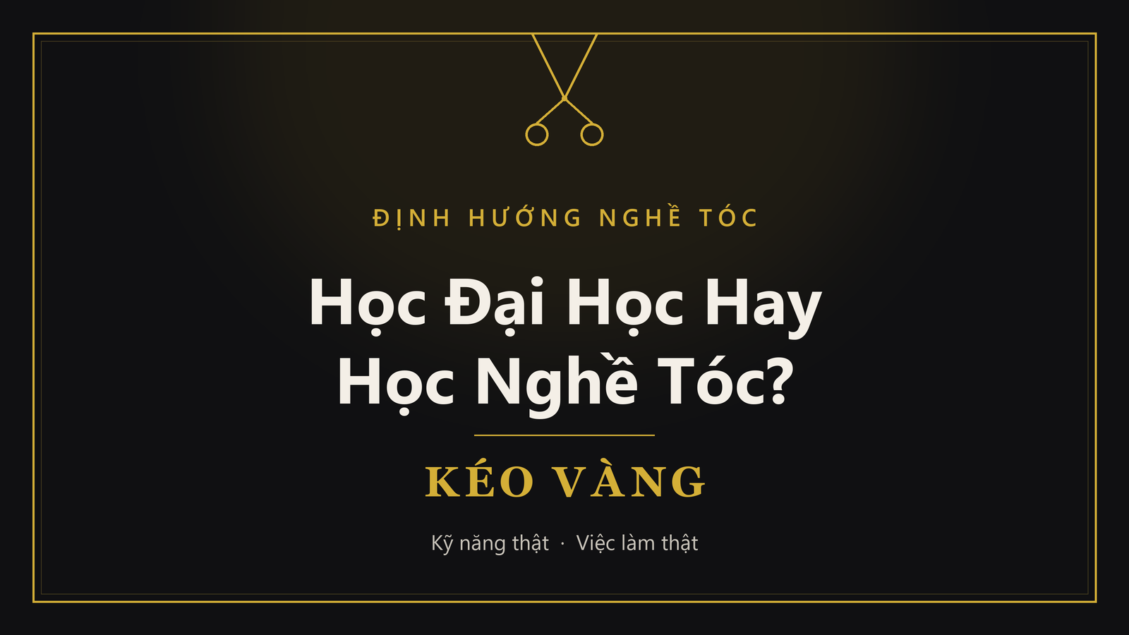 Nên học đại học hay học nghề tóc, định hướng nghề tóc cùng Kéo Vàng