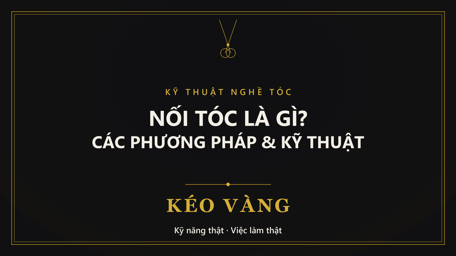 Nối tóc là gì - các phương pháp và kỹ thuật nối tóc cơ bản (Kéo Vàng)